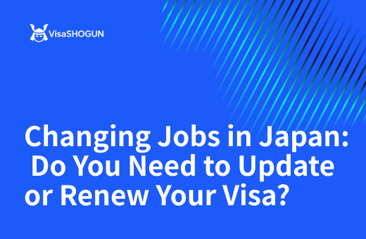 Changing Jobs in Japan: Do You Need to Update or Renew Your Visa?