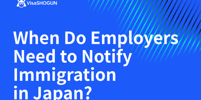 When Do Employers Need to Notify Immigration in Japan? 