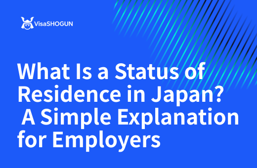 What Is a Status of Residence in Japan? A Simple Explanation for Employers